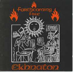 Forthcoming Fire : Ekhnaton
